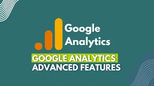 Google Analytics Advanced Features
