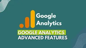 Google Analytics Advanced Features